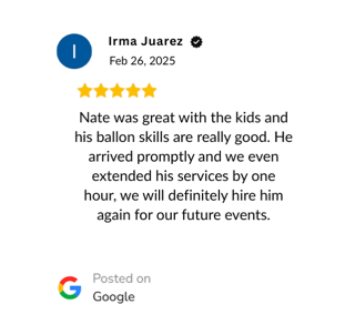 Verified Google Reivew: "Nate was great with the kids and his ballon skills are really good. He arrived promptly and we even extended his services by one hour, we will definitely hire him again for our future events."
